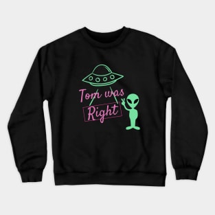 Tom was right aliens exist T- shirt Crewneck Sweatshirt